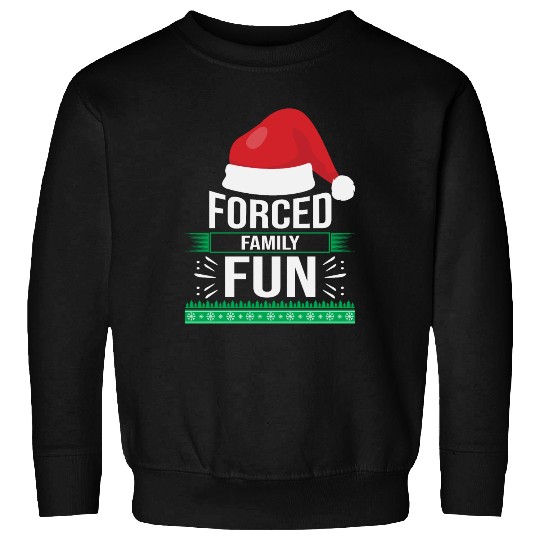 Forced Family Fun Sarcastic Christmas Quote Funny Sweatshirts