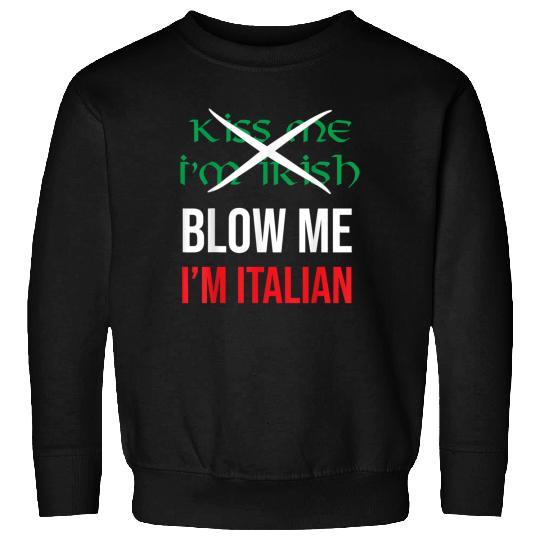 Kiss Me Im Irish Blow Me Im Italian St Patricks Sweatshirts