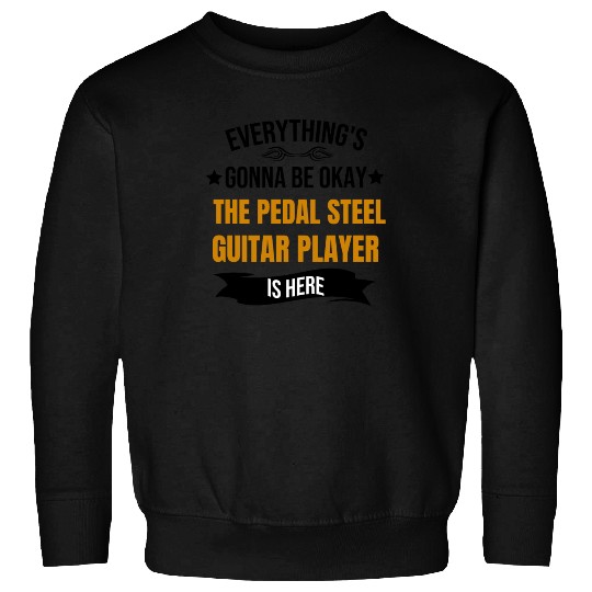 Everythings Okay Pedal Steel Guitar Player Is Here Sweatshirts