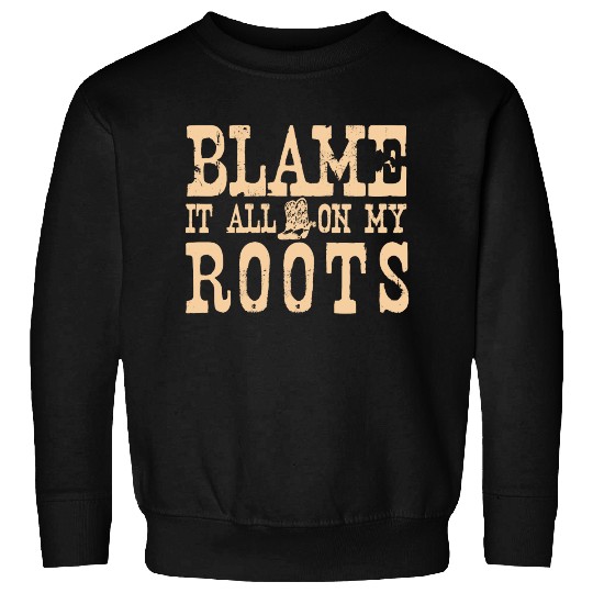 Blame It All On My Roots Sweatshirts