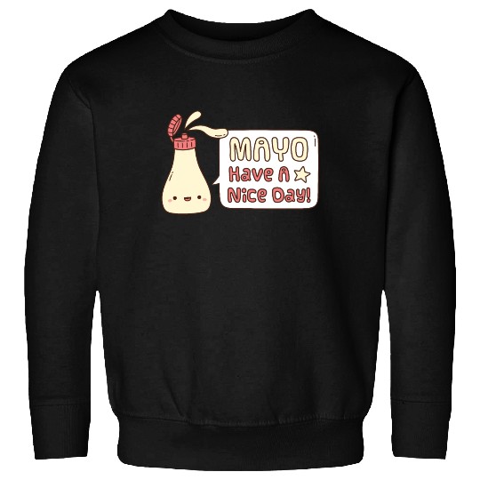 Mayo Have A Nice Day Cute Greeting Doodle Sweatshirts