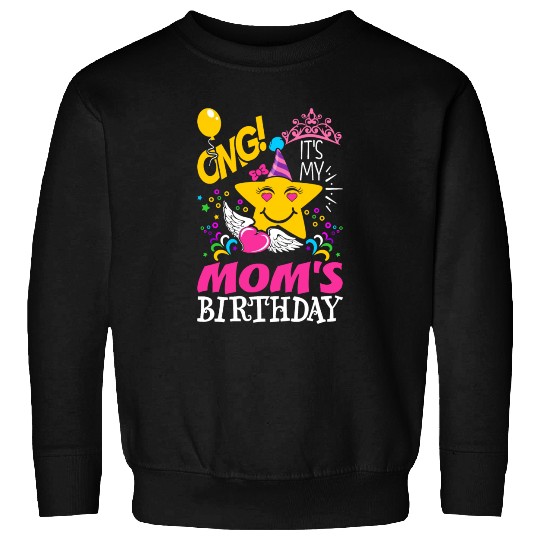 OMG Its My Moms Birthday Sweatshirts