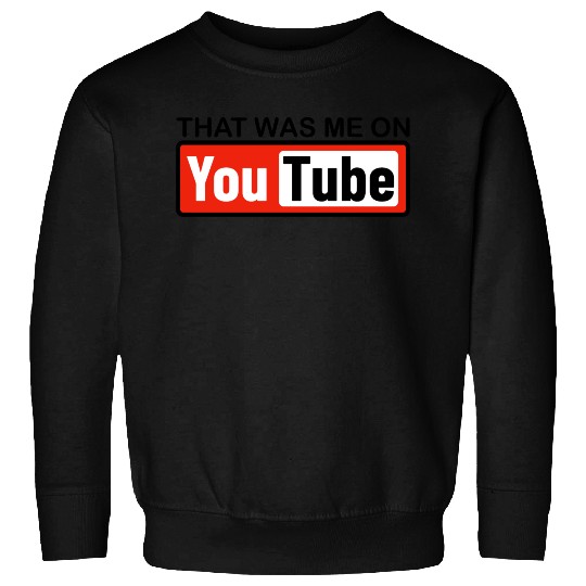 THAT WAS ME ON YouTube Sweatshirts