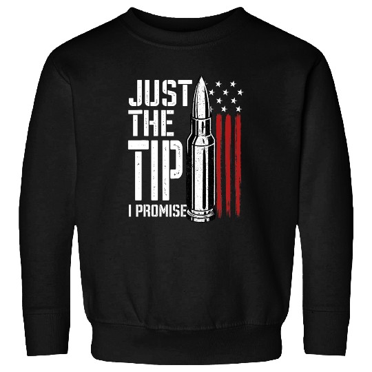 Just The Tip I Promise Bullet American Flag Sweatshirts