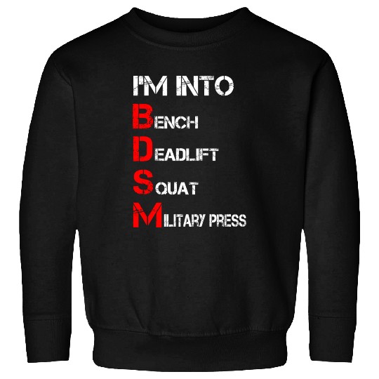 I'm Into BDSM Bench Squat Deadlift Military Press Sweatshirts