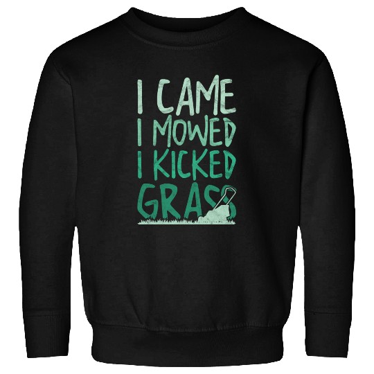 Funny Lawn Mowing I Came I Mowed I Kicked Grass Sweatshirts