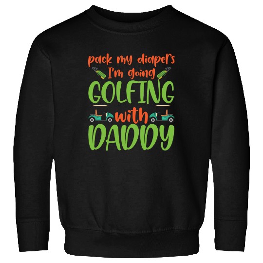 Pack My Diapers Golfing With Daddy Baby Onesie Sweatshirts