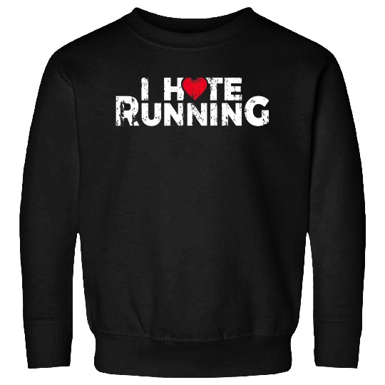 Funny Gifts For Jogging Runners I Hate Running Sweatshirts