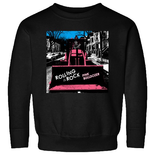 Pink Bulldozer / Rolling Rock Sweatshirts