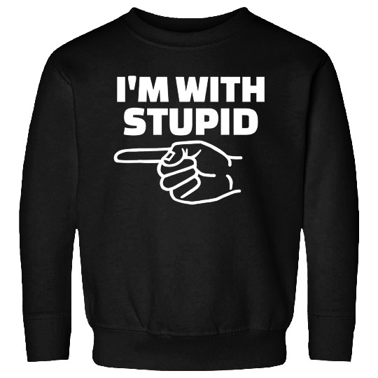 I'm With Stupid Men Gift Sweatshirts