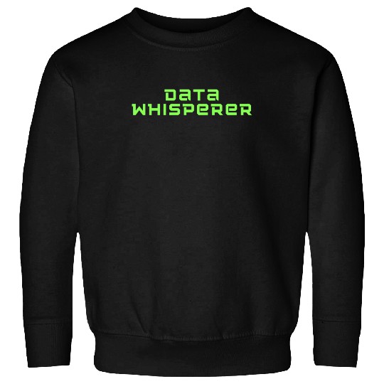 Humorous Data Whisperer Software Engineers Gift Sweatshirts