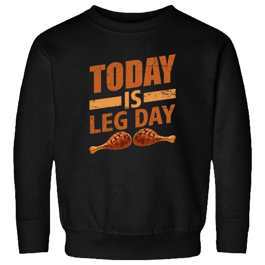 TODAY IS LEG DAY Sweatshirts