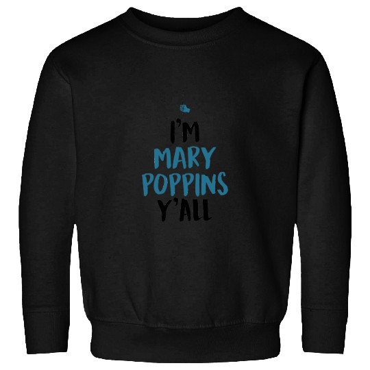 I am Mary Poppins Y all Sweatshirts
