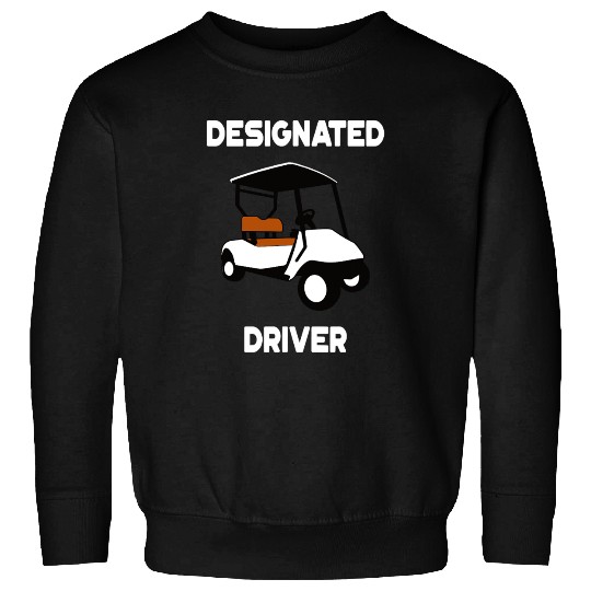 Designated Driver Sweatshirts Funny Golf Cart Golfers