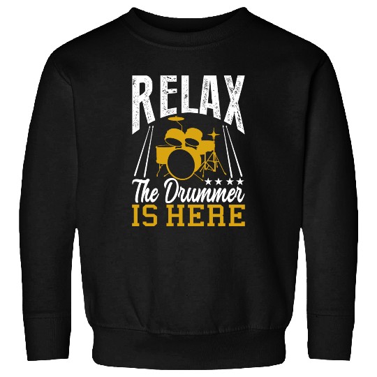 Relax the drummer is here drummers Sweatshirts
