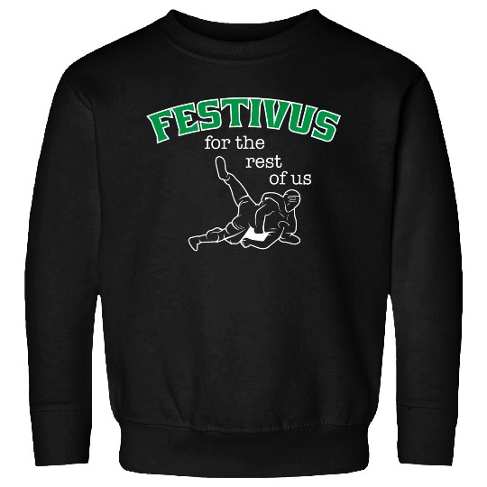 Festivus, For The Rest Of Us Sweatshirts