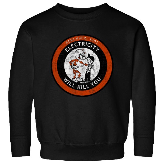 Remember Kids Electricity Will Kill You Sweatshirts