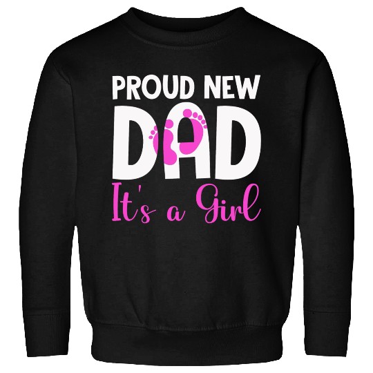 Proud New Dad It's A Girl Father Day Gift New Dad Sweatshirts
