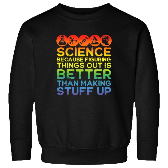 Science Science Sweatshirts Science Is Real Science