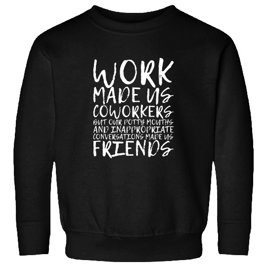 Our Inappropriate Conversations Made Us Friends 3 Sweatshirts