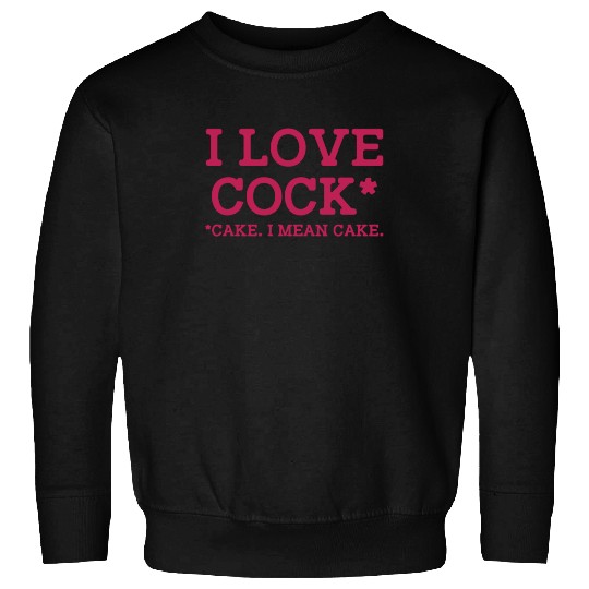 I Love Cock Cake I Mean Cake Funny Sarcasm Sweatshirts