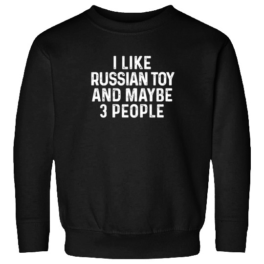 I Like Russian Toy And Maybe 3 People Dog Lover Sweatshirts