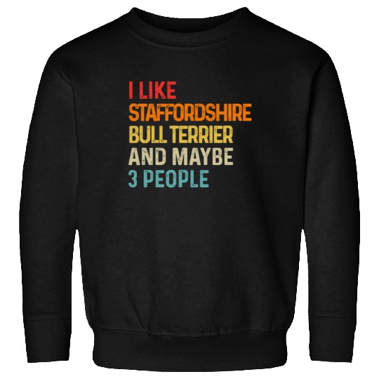I Like Staffordshire Bull Terrier And Maybe 3 Sweatshirts