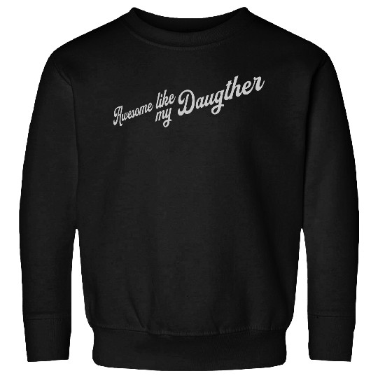Awesome Like My Daughter Sweatshirts