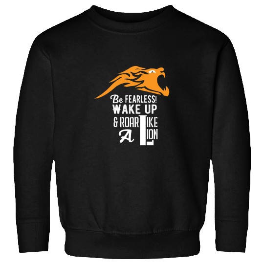 Similar to Be Fearless Wake Up and Roar Like A Lio Sweatshirts