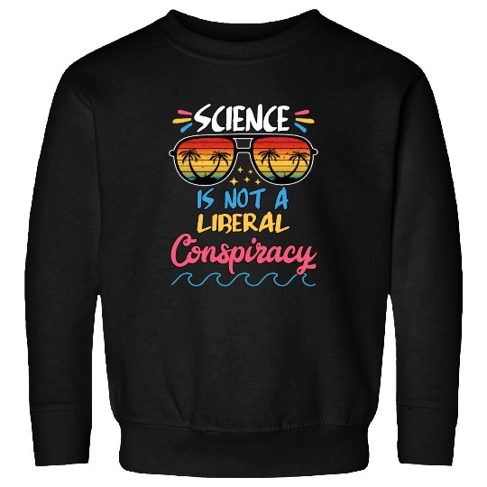 Science Is Not A Liberal Conspiracy Funny Quotes Sweatshirts