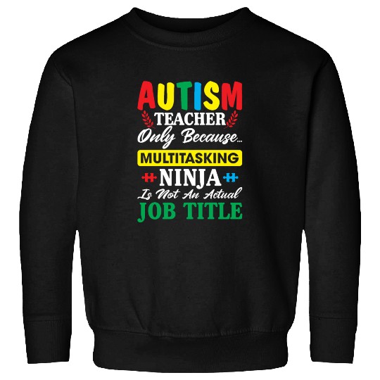 Autism Teacher Only Because Multitasking Ninja Sweatshirts