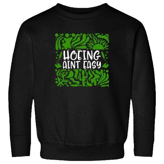 Vegetable Hoeing Sweatshirts, Hoeing Ain't Easy,