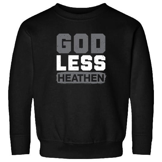 Godless Heathen Anti-Religion Agnostic Atheist Sweatshirts