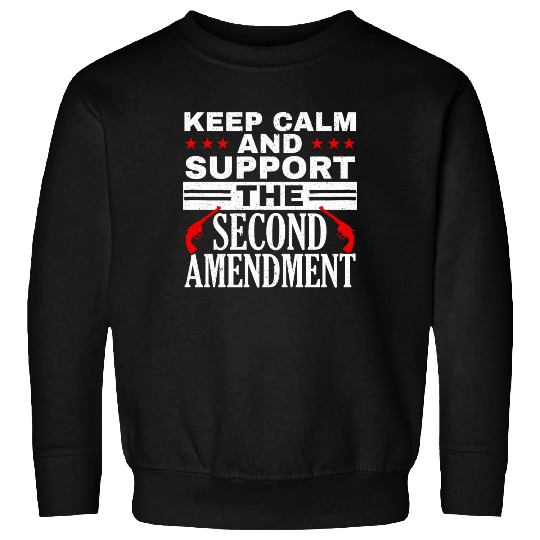 Keep Calm And Support The Second Amendment Gun Sweatshirts