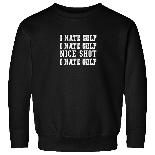 Mens Funny Golf Tees I Hate Golf But Nice Shot, Sweatshirts