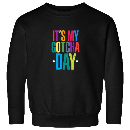 It's My Gotcha Day Sweatshirts