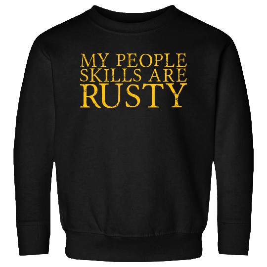 My People Skills Are Rusty 9 Sweatshirts