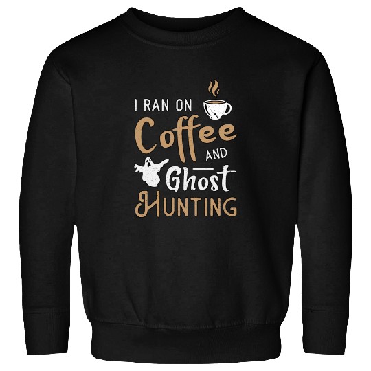 I Ran On Coffee And Ghost Hunting Ghost Hunter Sweatshirts