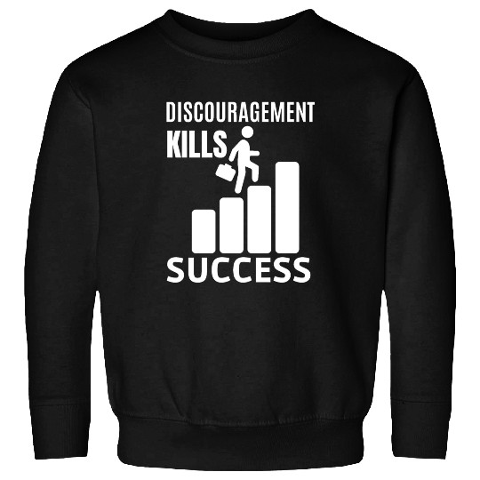 Farmer gift Ideas : DISCOURAGEMENT KILLS SUCCESS Sweatshirts