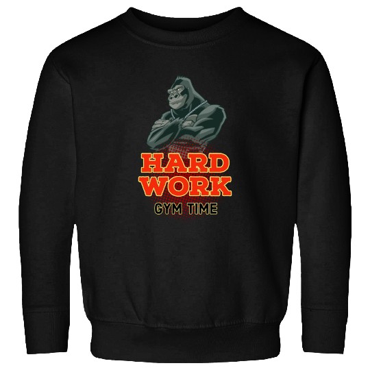 Hard work , Gym Time Sweatshirts