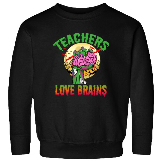 Teachers Love Brains For Halloween Sweatshirts