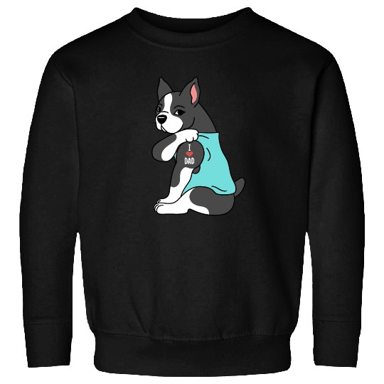 I Love Dad Boston Terrier Sweatshirts