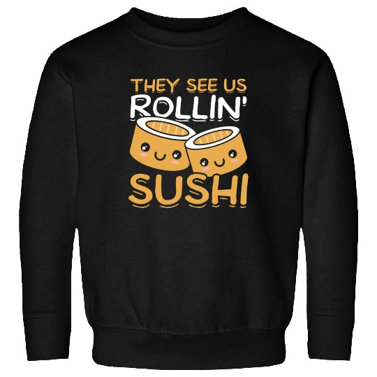 They See Us Rollin' Sushi Lover Japan Japanese Sweatshirts