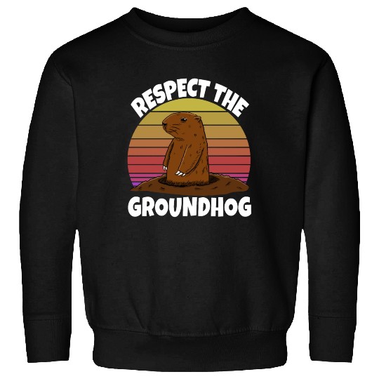 Respect The Groundhog Sweatshirts