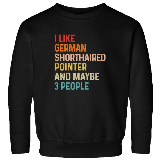 I Like German Shorthaired Pointer And Maybe 3 Sweatshirts