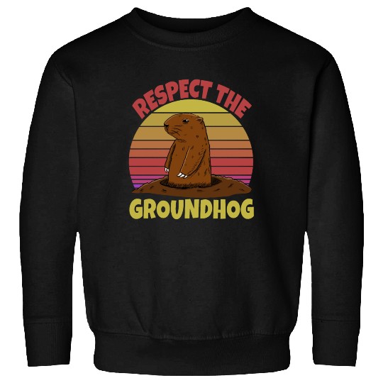 Respect The Groundhog Sweatshirts