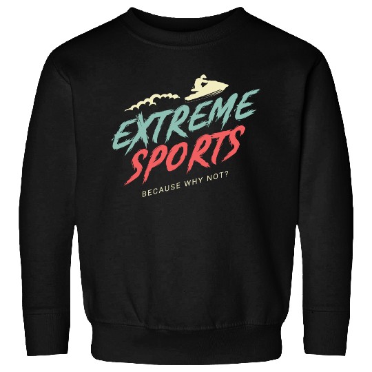 Extreme Sports Adrenaline Junkie Gift Sweatshirts