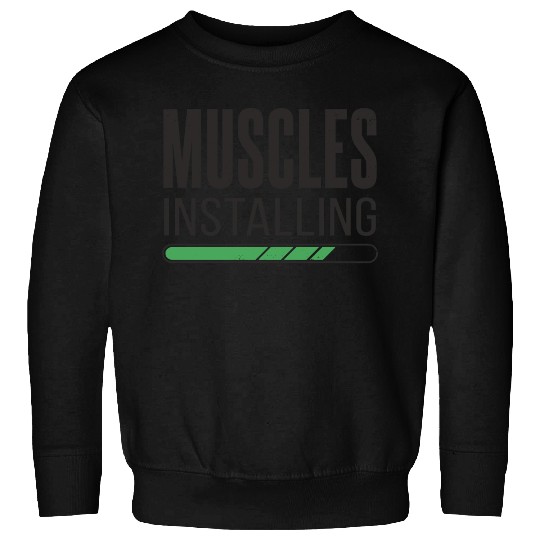 Installing Muscles Please Wait - Funny Gym Workout Sweatshirts
