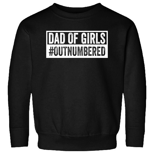 Dad Of Girls #outnumbered | Daddy Fathers Day Gift Sweatshirts