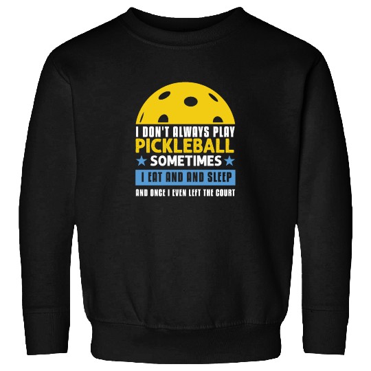 Pickleball Lovers Funny Pickleball Sweatshirts